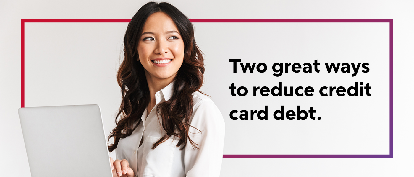Two great ways to reduce credit card debt.